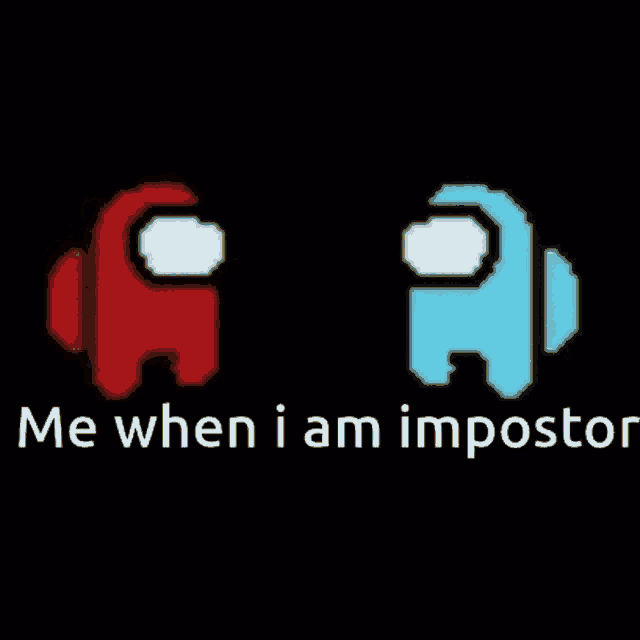 a pixel art of an among us character with the words `` me when i am impostor '' .
