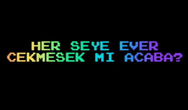 a black background with the words her seye ever cekmesek mi acaba written on it