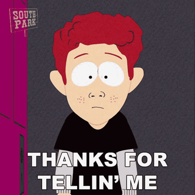 a south park character with red hair says thanks for tellin ' me