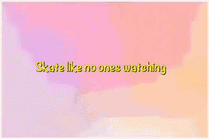 a colorful background with the words skate like no ones watching