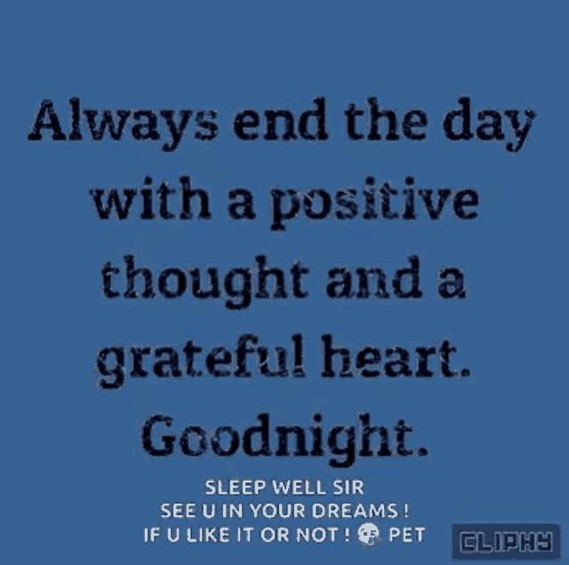 a quote that says always end the day with a positive thought and a grateful heart .