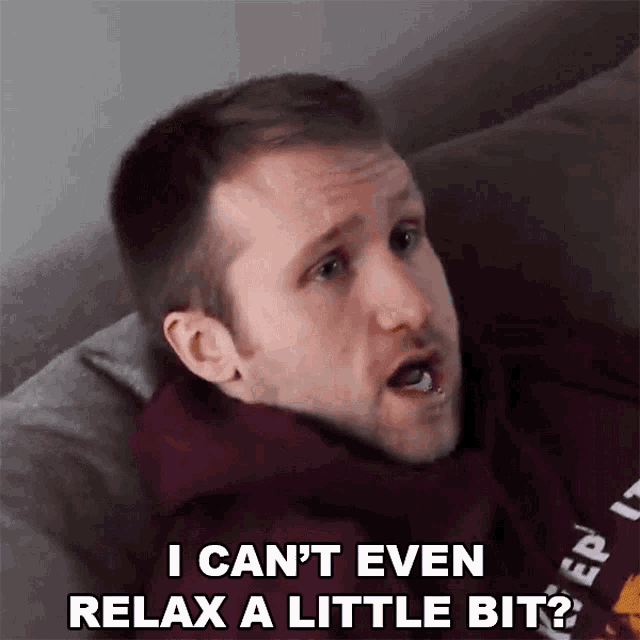 I Cant Even Relax A Little Bit Jesse Ridgway GIF - I Cant Even Relax A Little Bit Jesse Ridgway Mcjuggernuggets GIFs