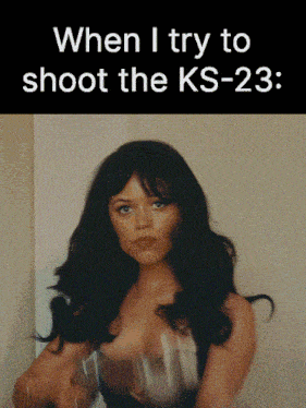 a picture of a woman with the caption " when i try to shoot the ks- 23 "