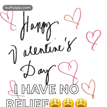 happy valentine 's day i have no relief with hearts and crying faces