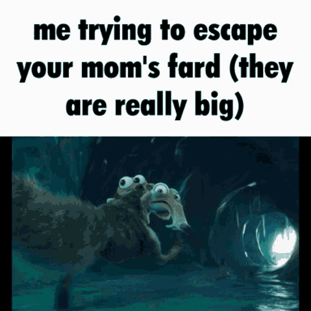 a meme that says me trying to escape your mom 's tard ( they are really big )
