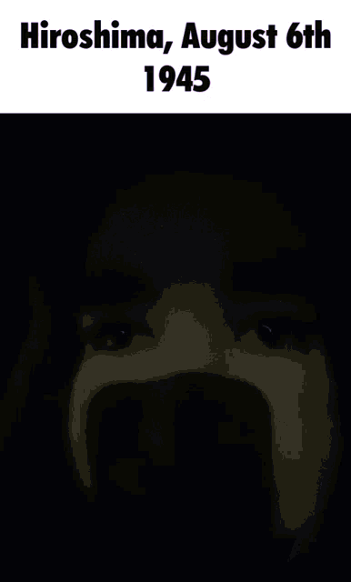 a picture of a man 's face with the words hiroshima august 6th 1945 below it
