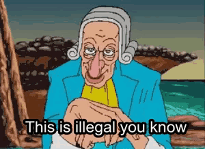 a cartoon character says this is illegal you know in a pixelated scene