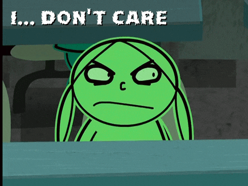a green cartoon character says " i ... don 't care " in white letters