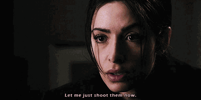 a woman says " let me just shoot them now "