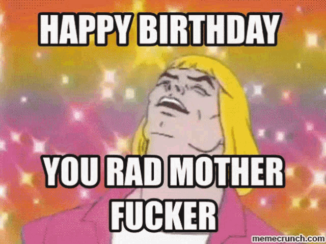 he man says happy birthday you rad mother fucker on a meme