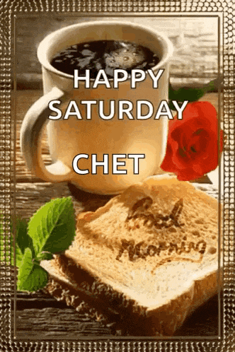 a picture of a cup of coffee and a slice of bread with the words happy saturday chet