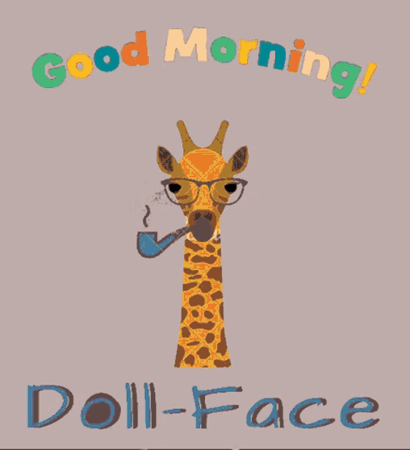 a giraffe smoking a pipe with the words good morning doll-face below it