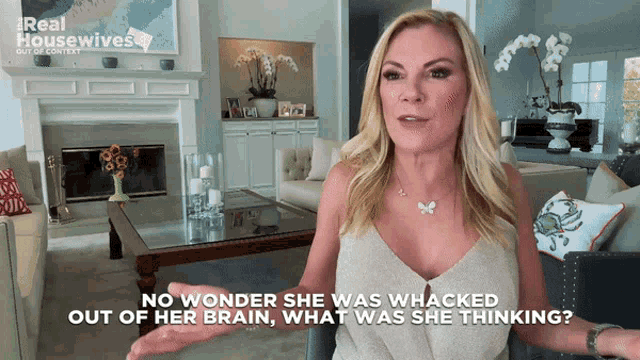 a woman says " no wonder she was whacked out of her brain what was she thinking ? "