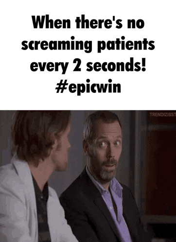 two men are sitting next to each other and the caption says when there 's no screaming patients every 2 seconds #epicwin