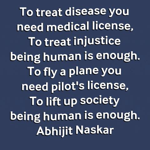 a quote by abhijit naskar says to treat disease you need medical license to treat injustice being human is enough