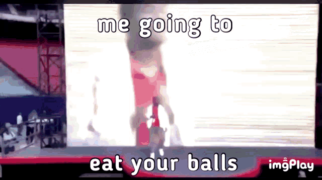 a screen says me going to eat your balls on it