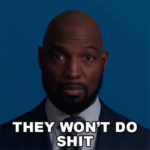 They Wont Do Shit The Good Fight GIF - They Wont Do Shit The Good Fight Theres Nothing They Can Do GIFs