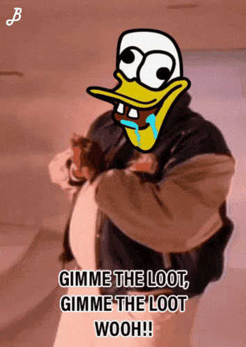 a cartoon of a duck with the words gimme the loot gimme the loot wooh on it