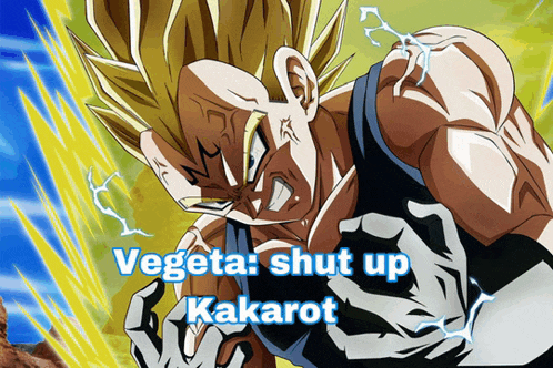 a poster of a cartoon character with the words vegeta shut up kakarot on it