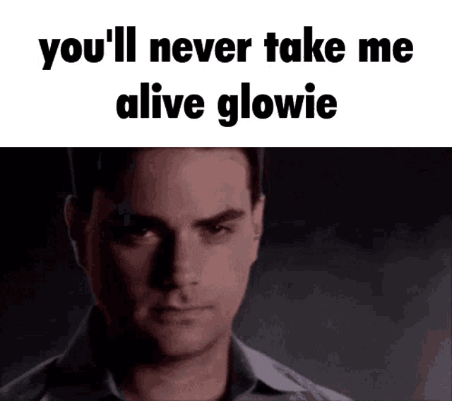 a man is looking at the camera with the words you 'll never take me alive glowie written above him