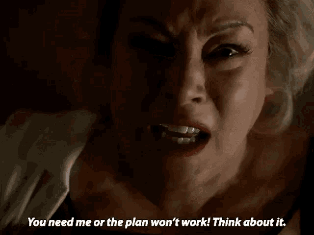 a close up of a woman 's face with the words `` you need me or the plan won 't work ''