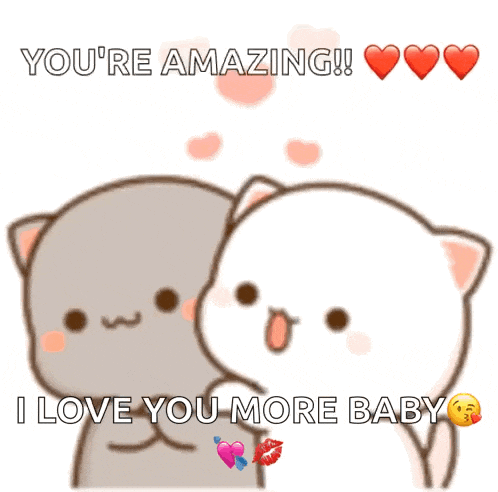 two cartoon cats hugging each other with the words you 're amazing and i love you more baby on the bottom
