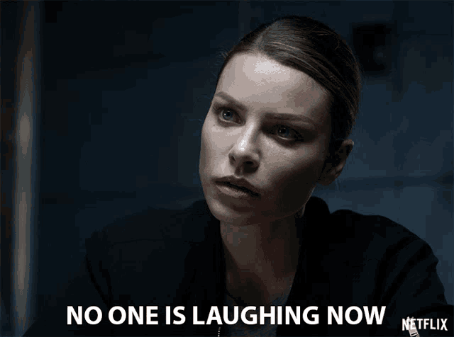 a woman says no one is laughing now in a netflix advertisement