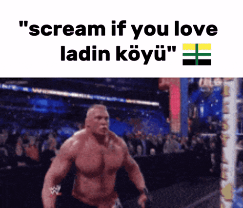 a picture of a wrestler with the words " scream if you love ladin koyu " above him