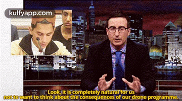 Look, It Is Completely Natural For Usnot To Want To Think About The Consequences Of Our Drone Programme..Gif GIF - Look It Is Completely Natural For Usnot To Want To Think About The Consequences Of Our Drone Programme. John Oliver GIFs