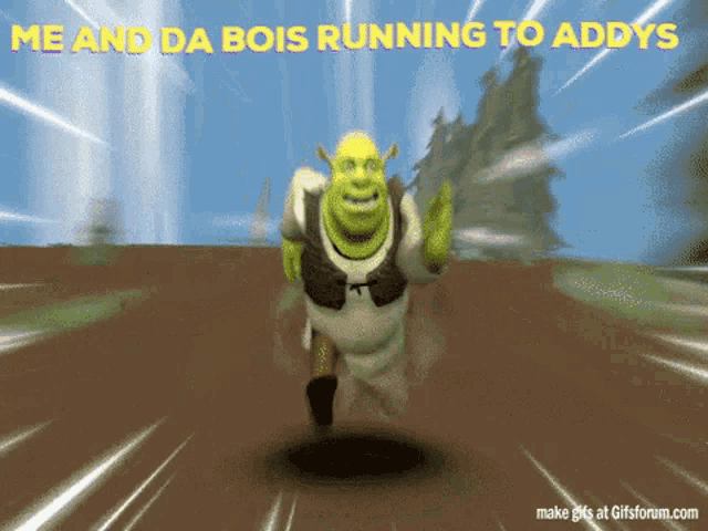 shrek is running on a dirt road with the words me and da bois running to addys