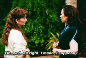 two women are talking to each other and one of them says oh well all right i mean i suppose i