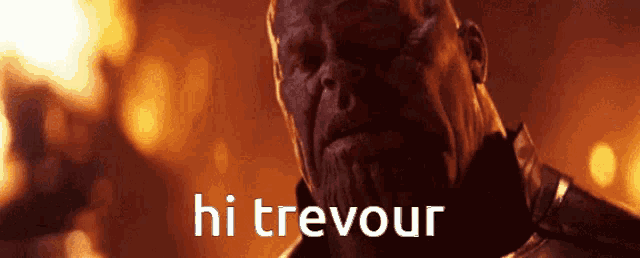thanos from avengers infinity war says hi trevour