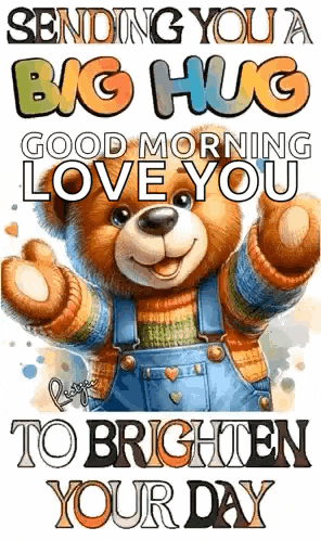 a teddy bear is giving a big hug and says `` sending you a big hug good morning love you '' .