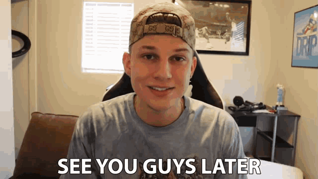 a young man wearing a gucci hat and a blue shirt says " see you guys later "