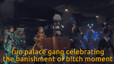 a group of people standing in a room with the words fun palace gang celebrating the banishment of bitch moment