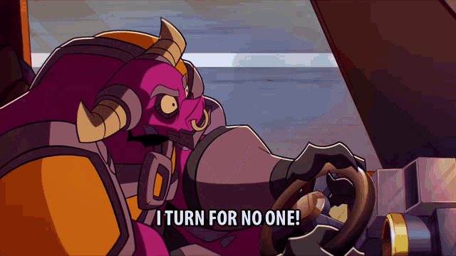 a cartoon character says " i turn for no one " while driving a car