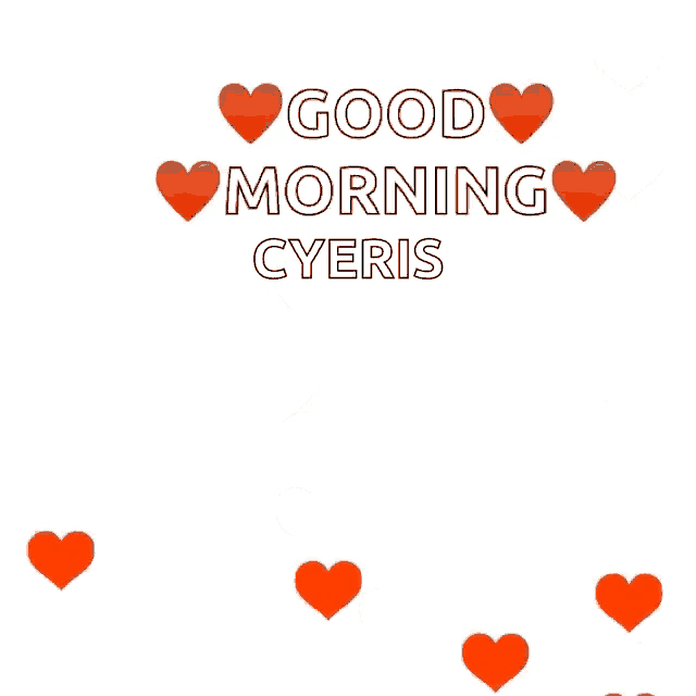 a white background with red hearts that say good morning cyeris