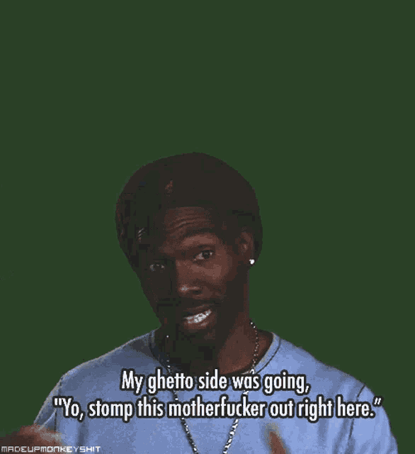 a man in a blue shirt says " my ghetto side was going "