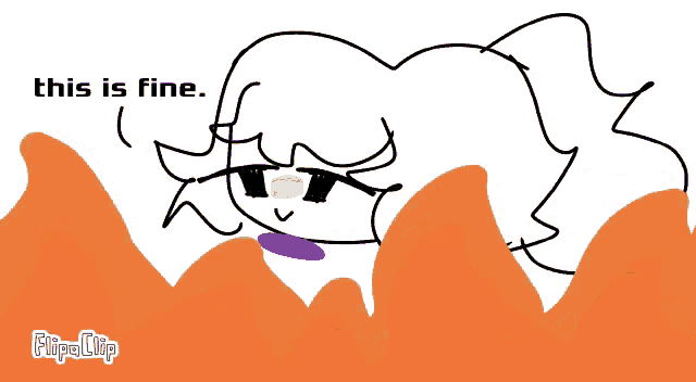 a drawing of a girl with the words " this is fine " on the bottom