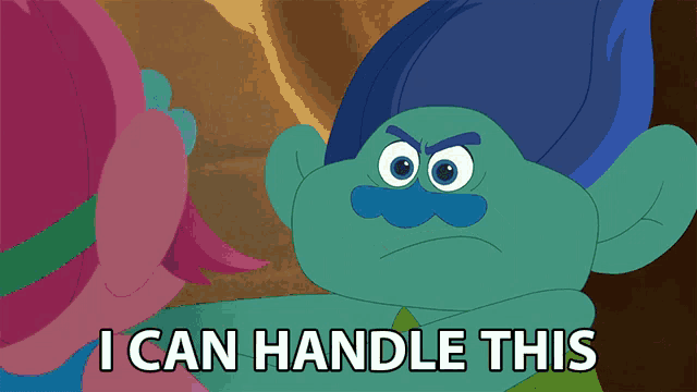 a troll says " i can handle this " while another troll looks on