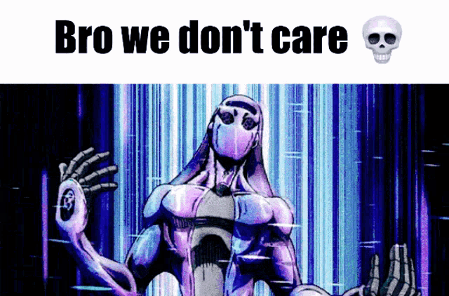 a picture of a skeleton with the words bro we don 't care