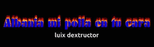 Albania Mi Polla En Tu Cara Luix Dextructor GIF - Albania Mi Polla En Tu Cara Luix Dextructor Letras De Fuego GIFs