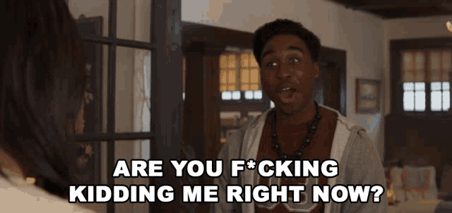 a man says " are you f * cking kidding me right now " while talking to a woman