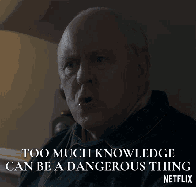 too-much-knowledge-can-be-a-dangerous-th