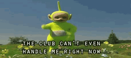 a picture of a teletubbies character with the words the club can 't even handle me right now