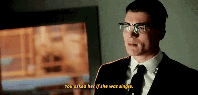 a man in a suit and tie says you asked her if she was single ..
