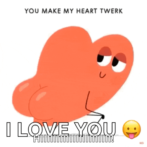 a cartoon heart says " you make my heart twerk "