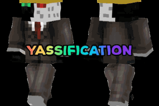 a minecraft character has the word yassification on the bottom