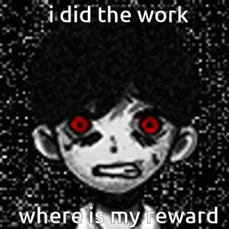 a black and white cartoon character with red eyes and the words i did the work where is my reward