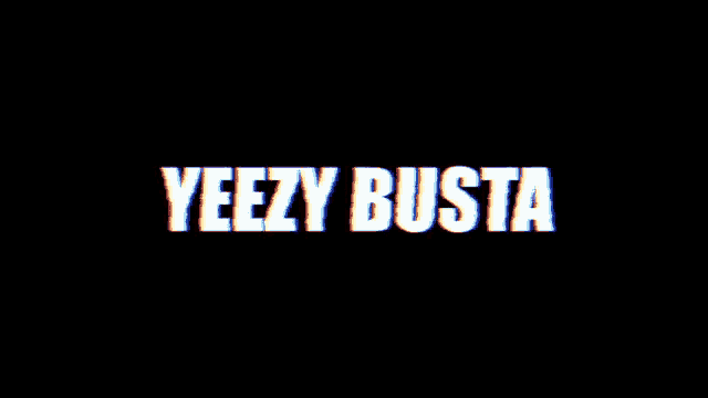a black background with the words yeezy busta in white
